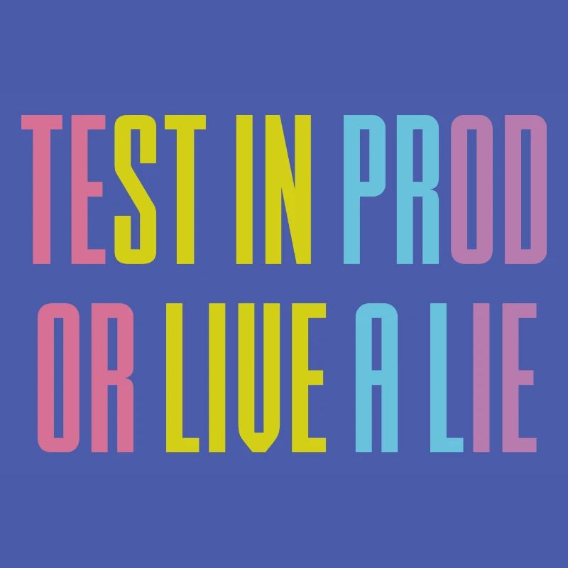 Testen Sie in prod oder leben Sie eine Lüge