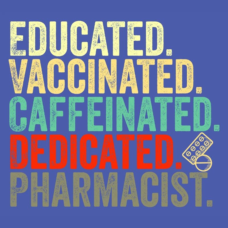 educated vaccinated caffeinated committed pharmacist