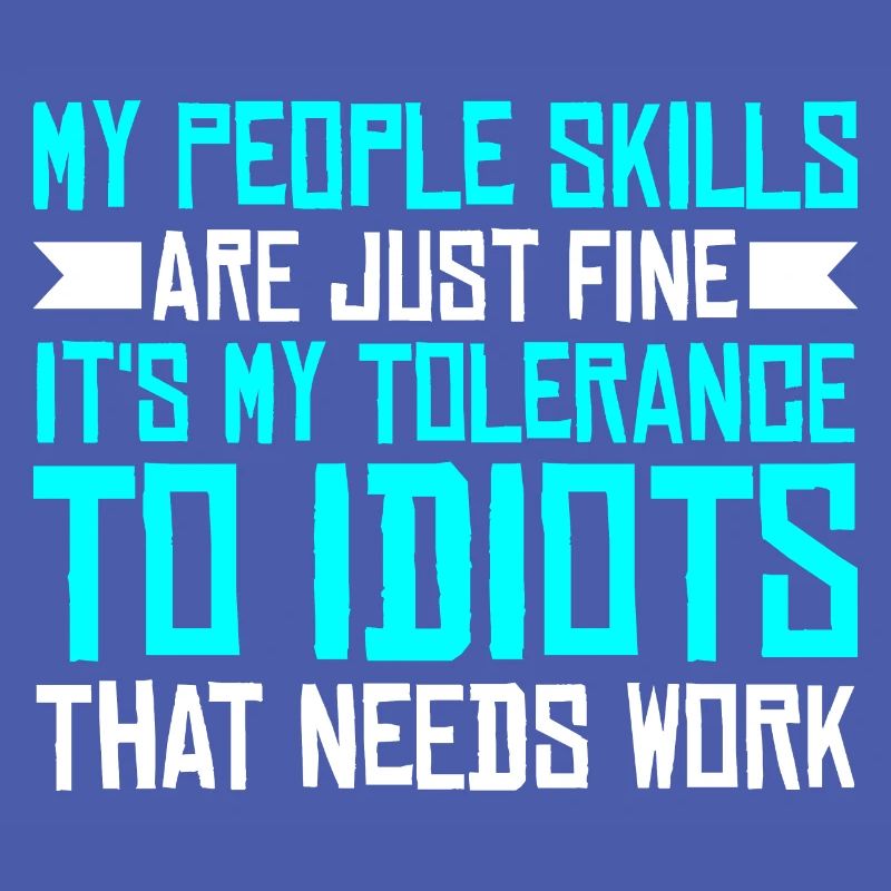 It's My Tolerance To Idiots That Needs Work 3