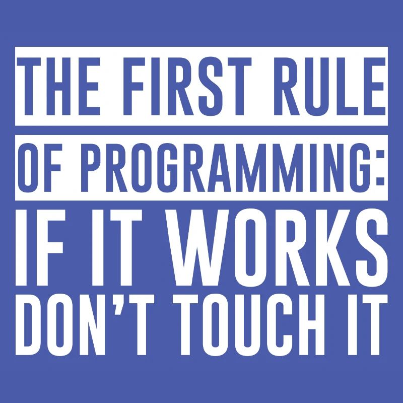 Règle de programmation, si ça marche, n’y touchez pas