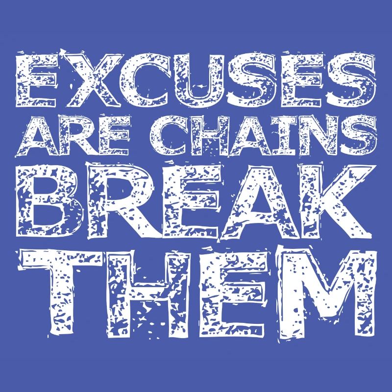 Excuses Are Chains Break Them 3