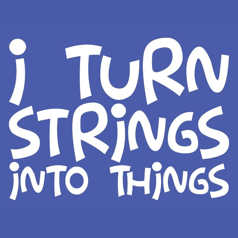 I Turn Strings Into Things