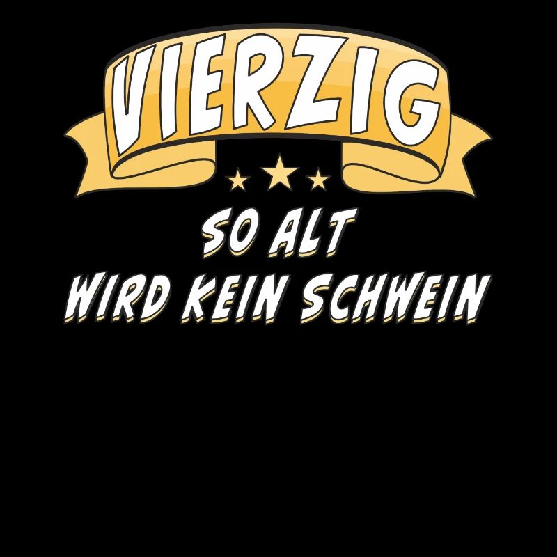 VIERZIG SO ALT WIRD KEIN SCHWEIN