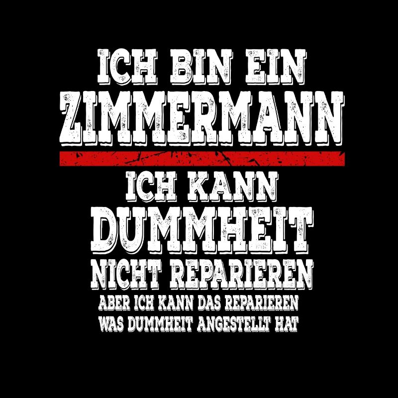 Ich bin ein Zimmermann Ich kann Dummheit nicht