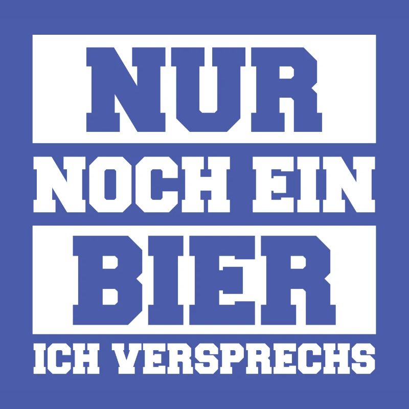 Nur noch ein Bier ich versprechs