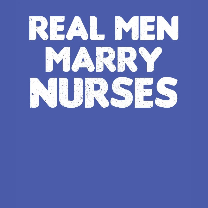 Real Men Marry Nurses Krankenschwester Ehemann