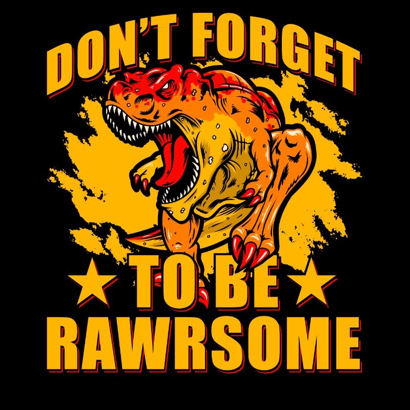 Don't forget to be Rawrsome