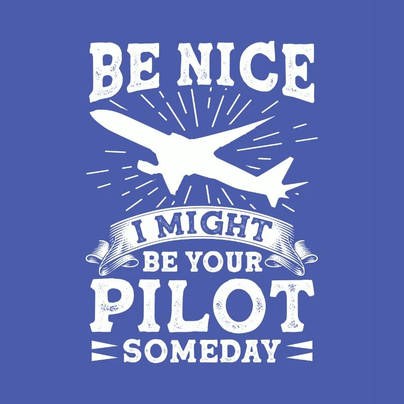 Sei Nett, Eines Tages Bin Ich Dein Pilot Witzig