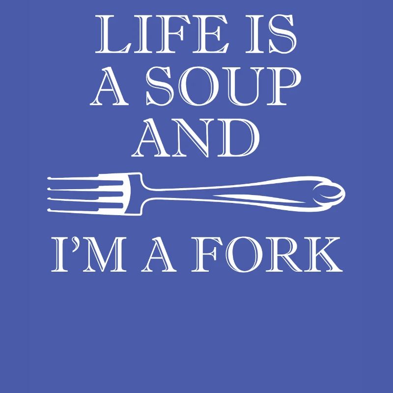 Das Leben Ist Eine Suppe Und Ich Bin Ein Fork