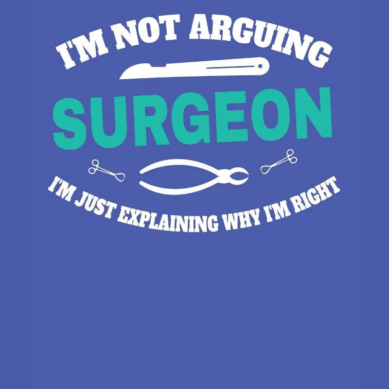 Surgeon I do not argue, I only explain