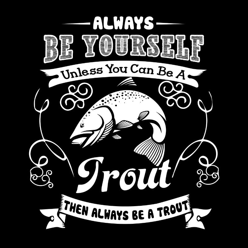 Trout Always Be A Trout