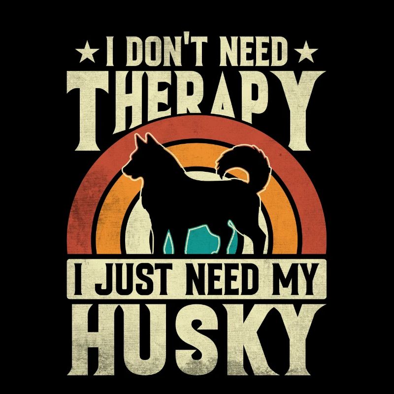 I don't need therapy I just need my husky