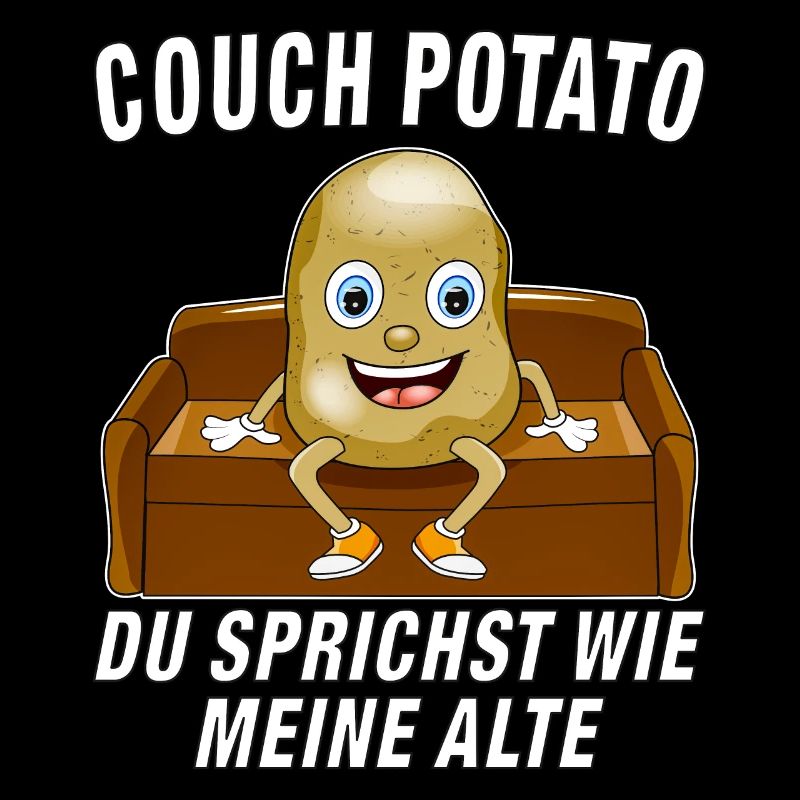 COUCH POTATO DU SPRICHST WIE MEINE ALTE