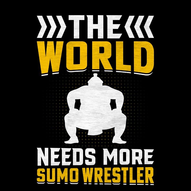 The World needs more Sumo Wrestler