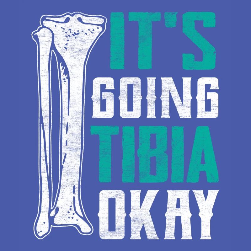 It's Going Tibia Okay Funny Broken Leg Surgery