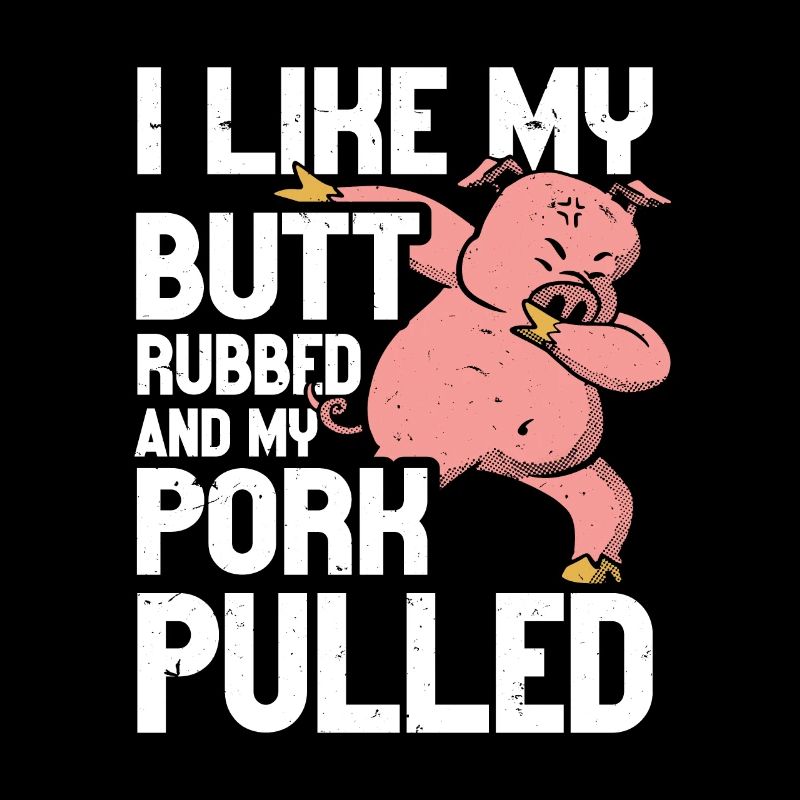 BBQ I Like My Butt Rubbed And My Pork Pulled Grill