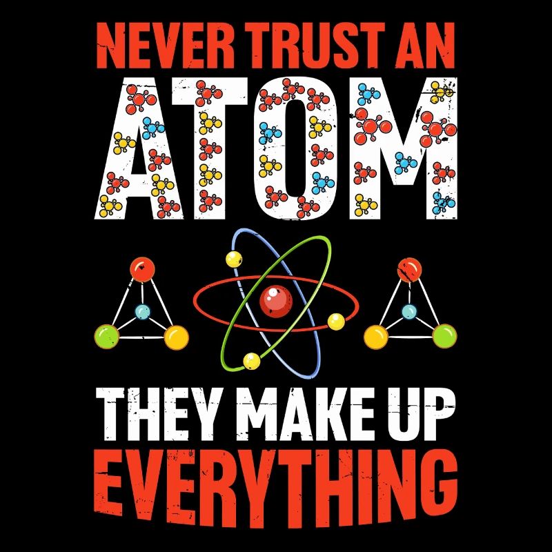 Never Trust An Atom They Make Up Everything Funny
