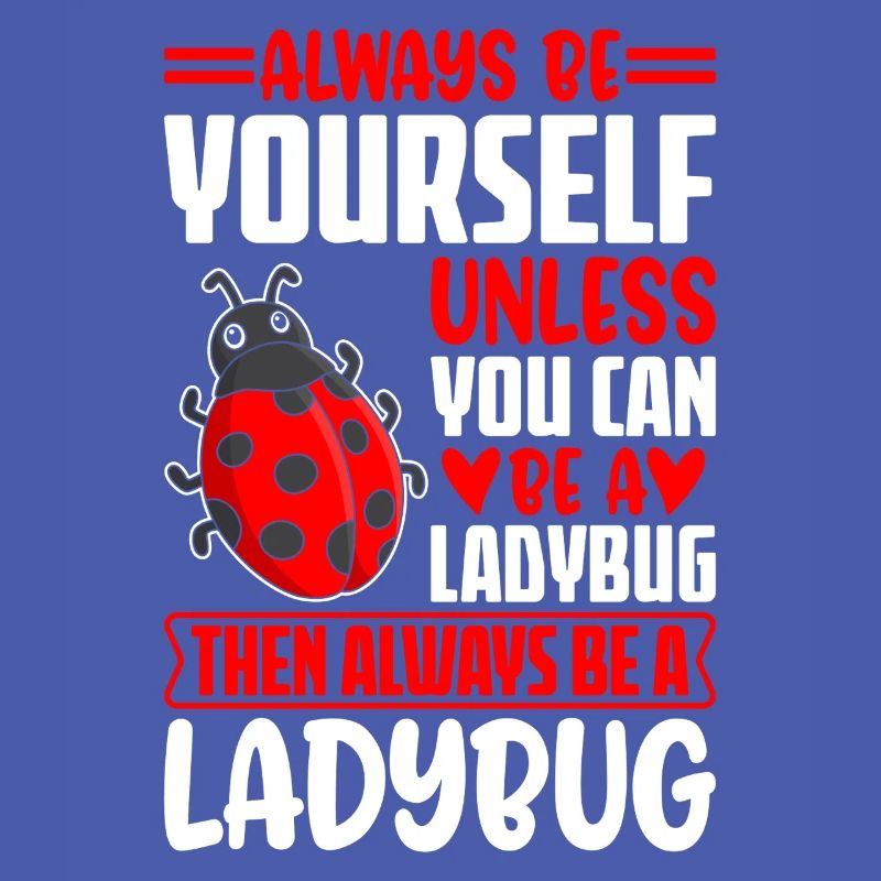 Sei immer du selbst, es sei denn, du kannst ein Marienkäfer sein
