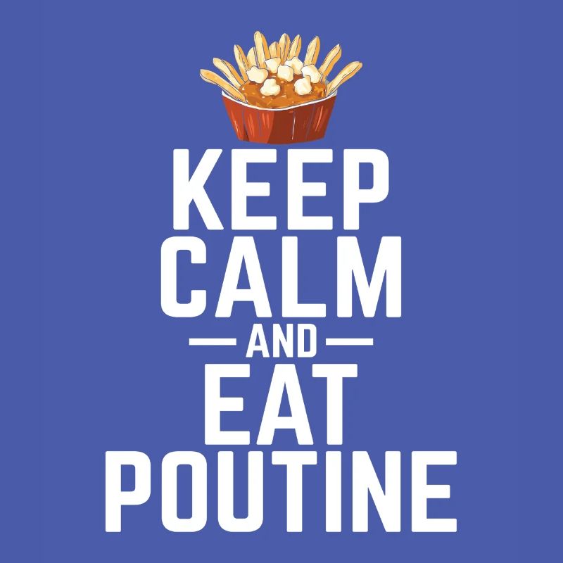 Restez calme et mangez de la poutine Poutine canadienne québécoise