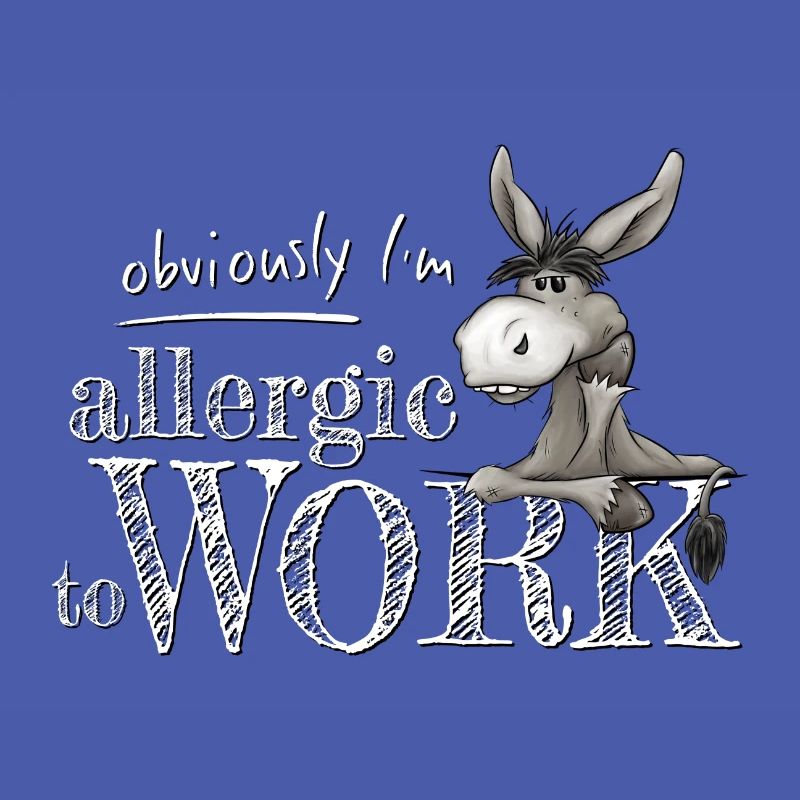 Allergic to work Grumpy donkey mule