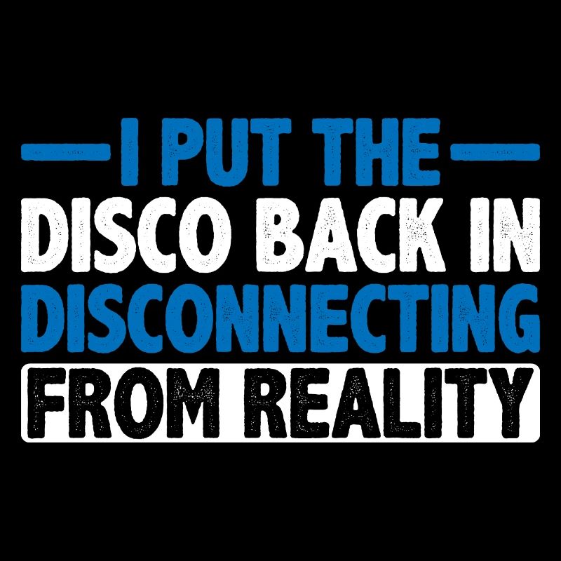 I Put The Disco Back In Disconecting From Reality3