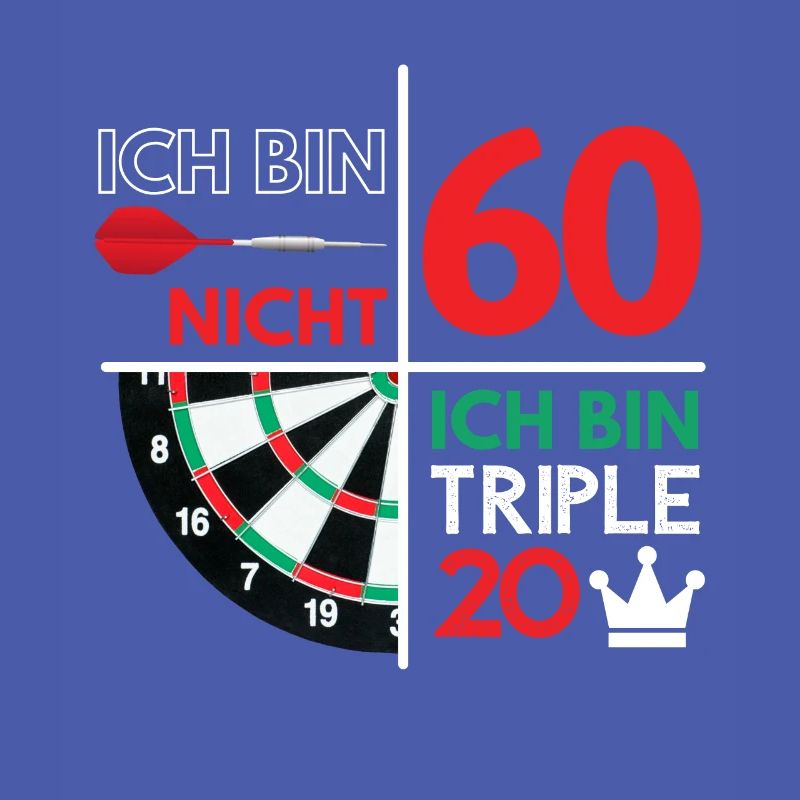 ICH BIN NICHT 60 - ICH BIN TRIPLE 20! Dart