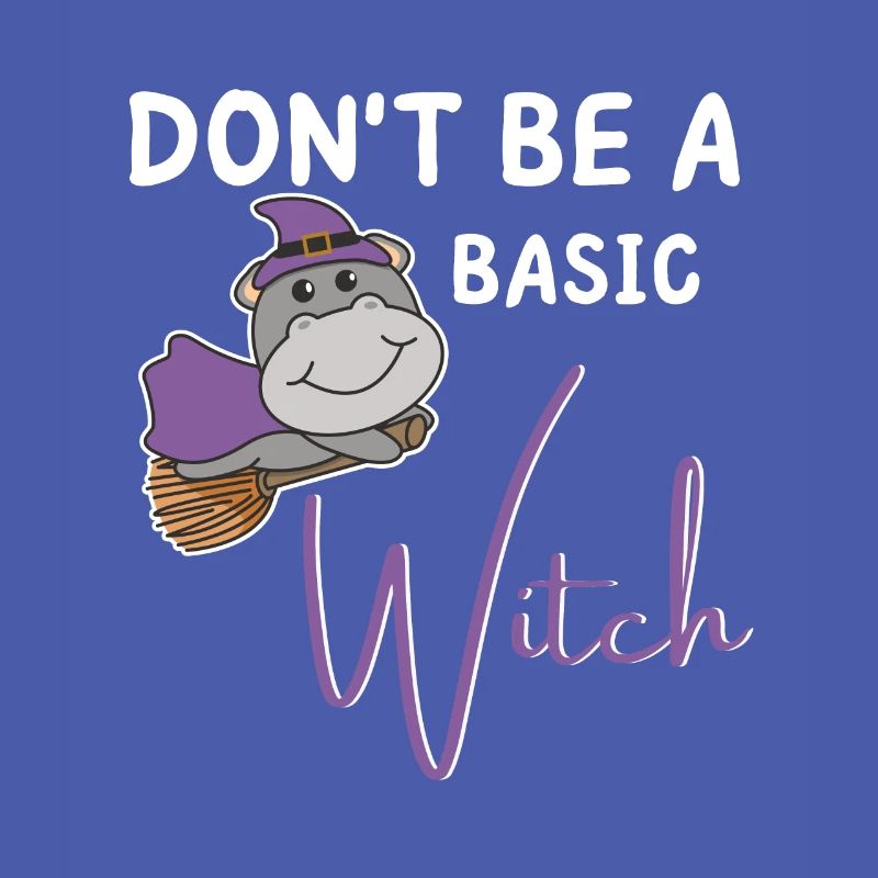 Hippo Halloween Hexe Hexen don't be a basic witch
