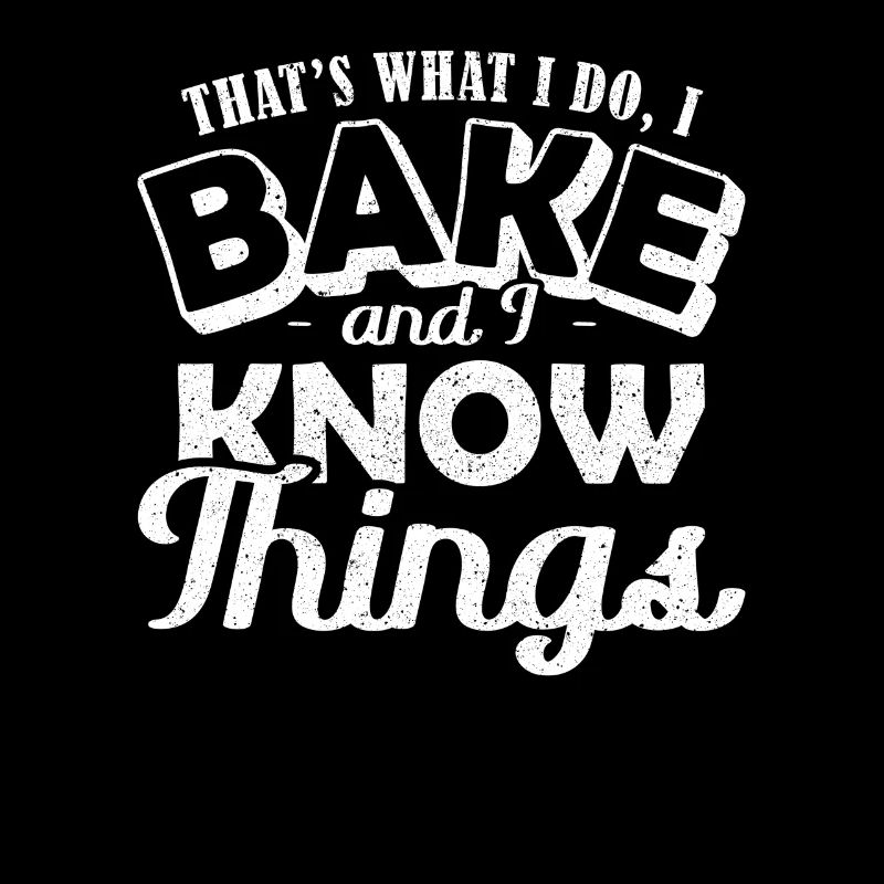 Thats what I do Bake and I Know Things Backen