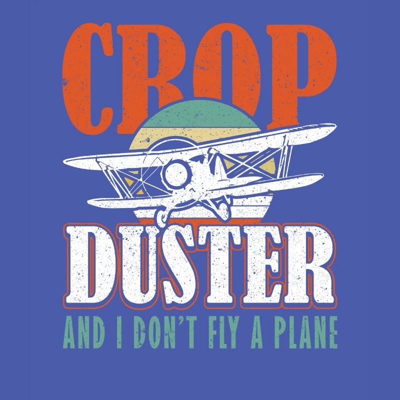 Crop Duster and I don't fly a plane sprayer