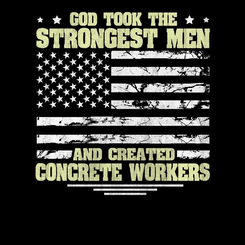 God took Stongest Created Concrete Workers US Flag