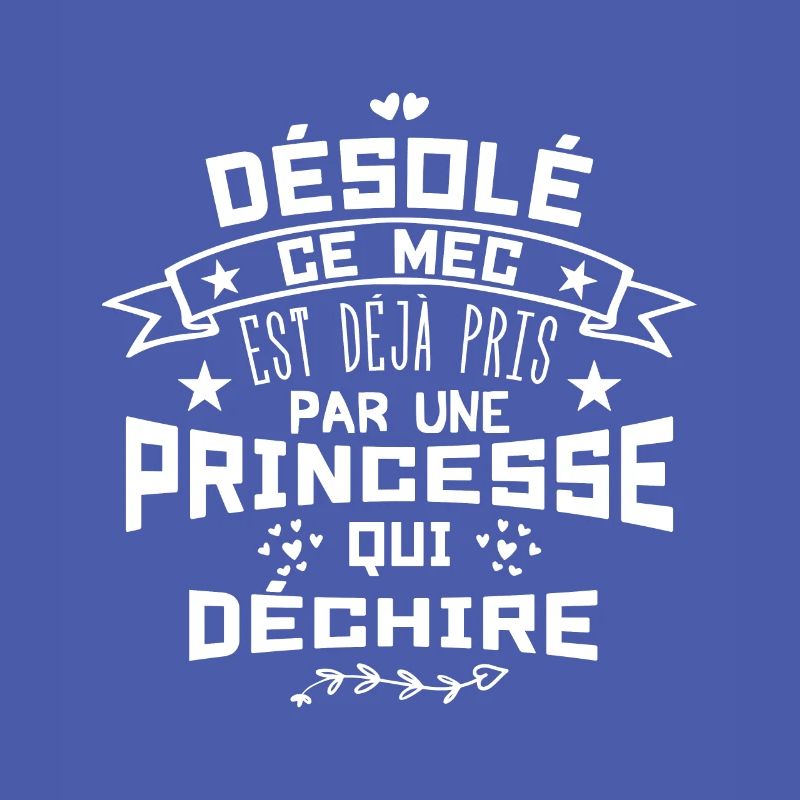 Désolé Ce Mec est déjà pris par une princesse