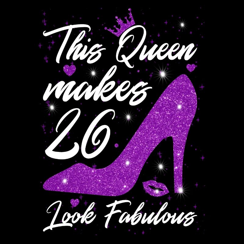This Queen makes 26 look Fabulous 26th Birthday