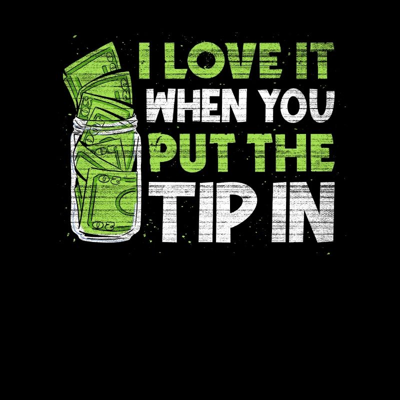 I Love It When You Put The Tip In Funny Bartender