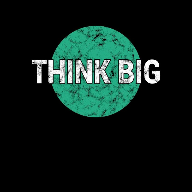 Think big think big