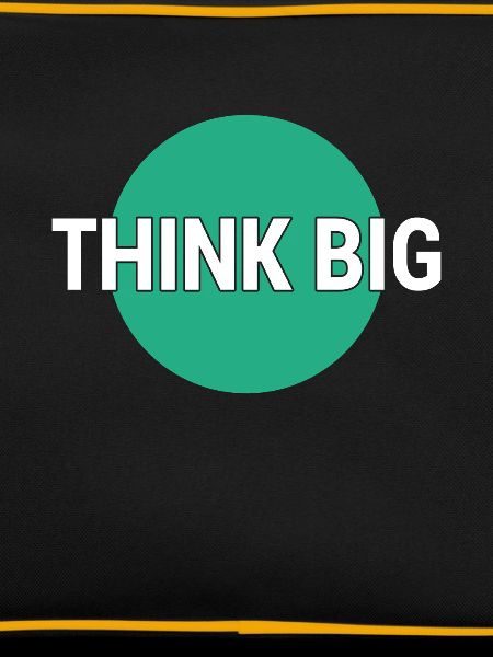 Think big think big