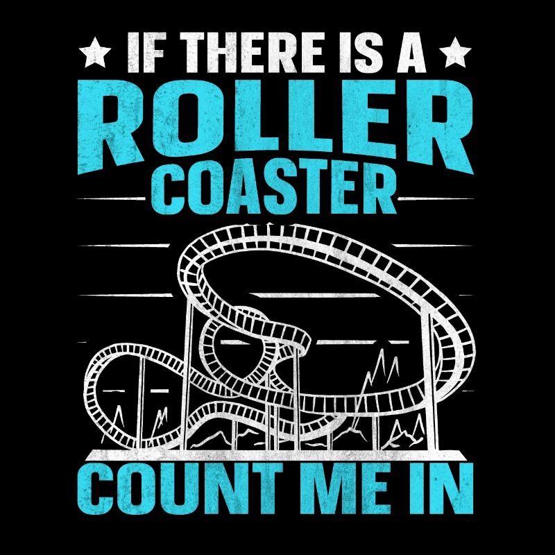 If There Is A Rollercoaster Count Me In Roller
