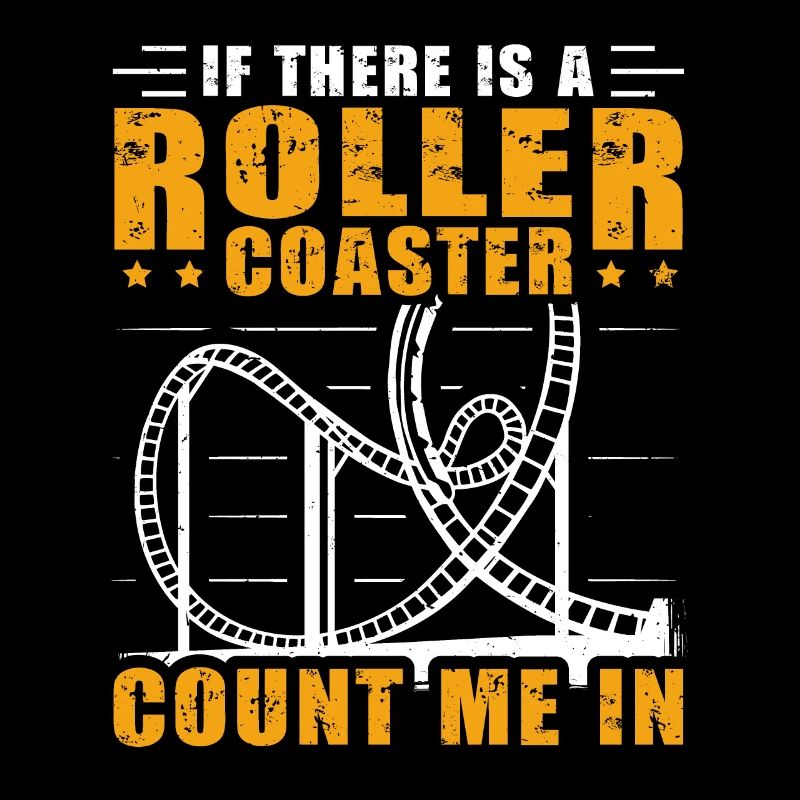 If There Is A Rollercoaster Count Me In Roller