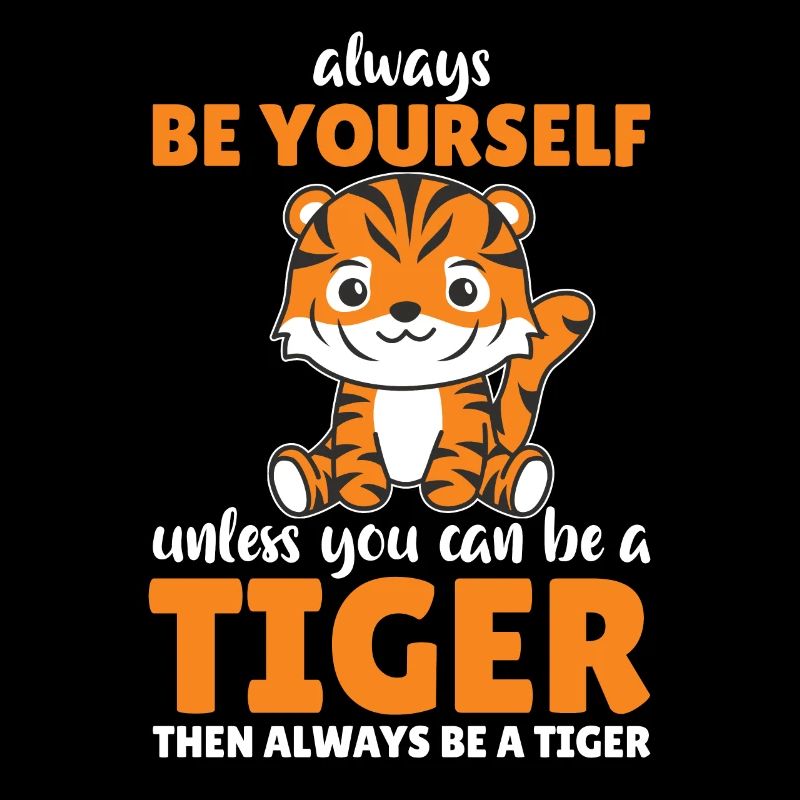 Sei immer du selbst außer du kannst ein Tiger sein