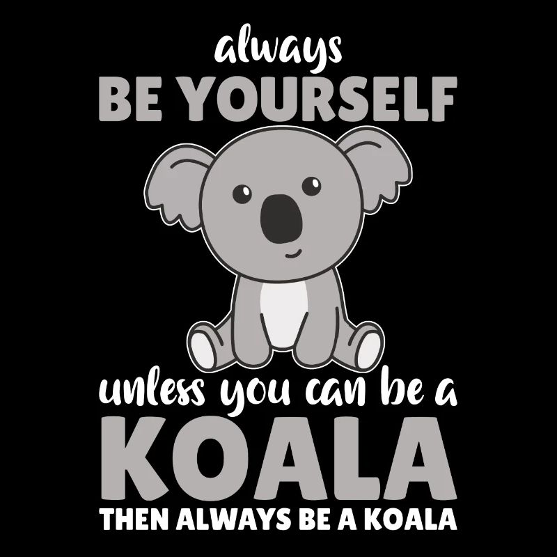 Sei immer du selbst außer du kannst ein Koala sein