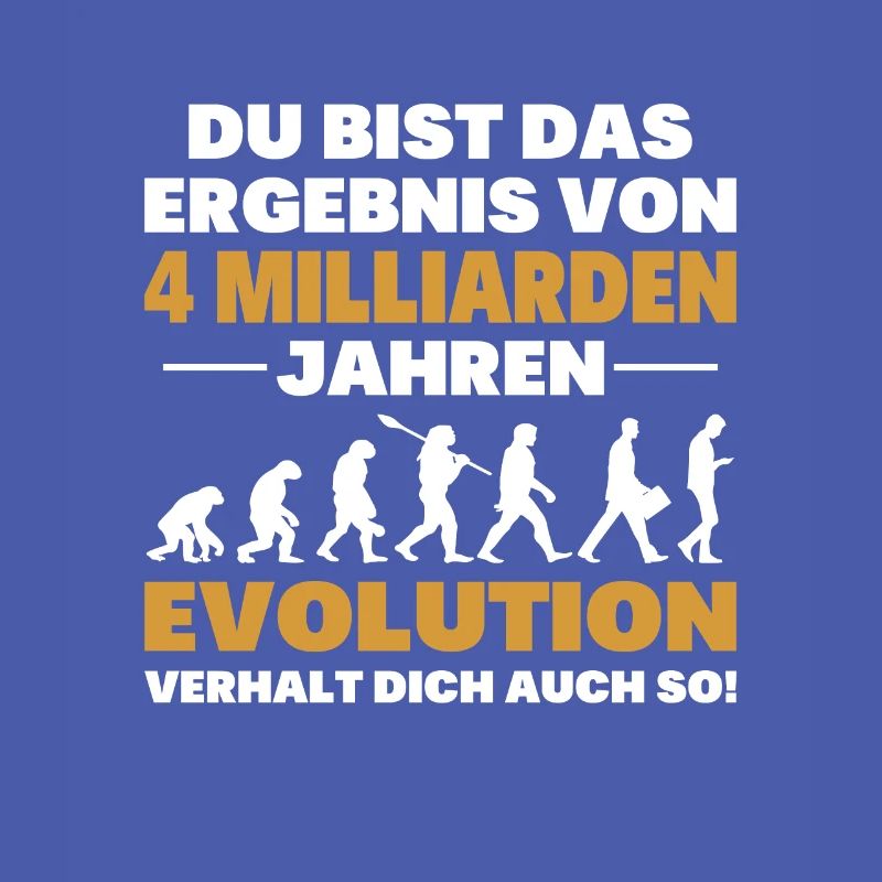 Du bist das Result der Evolution