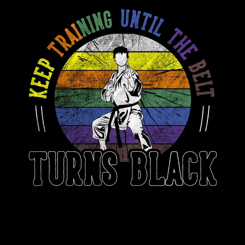 Keep Training Until The Belt Turns Black Karate