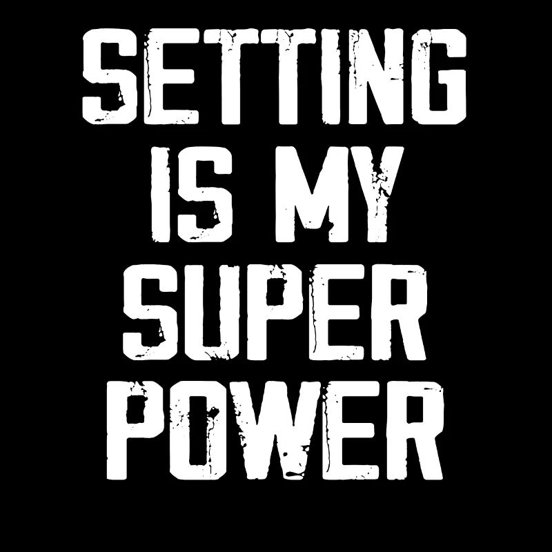 Setting Is My Super Power - Funny