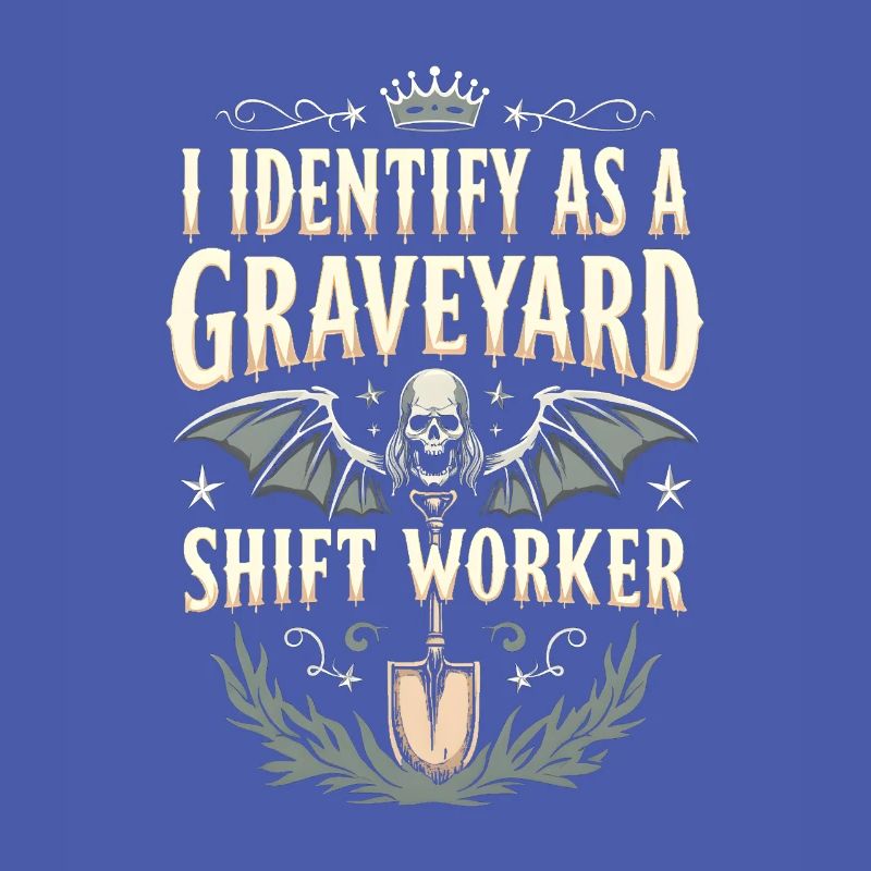 lustiges I Identify As A Graveyard Shift Worker