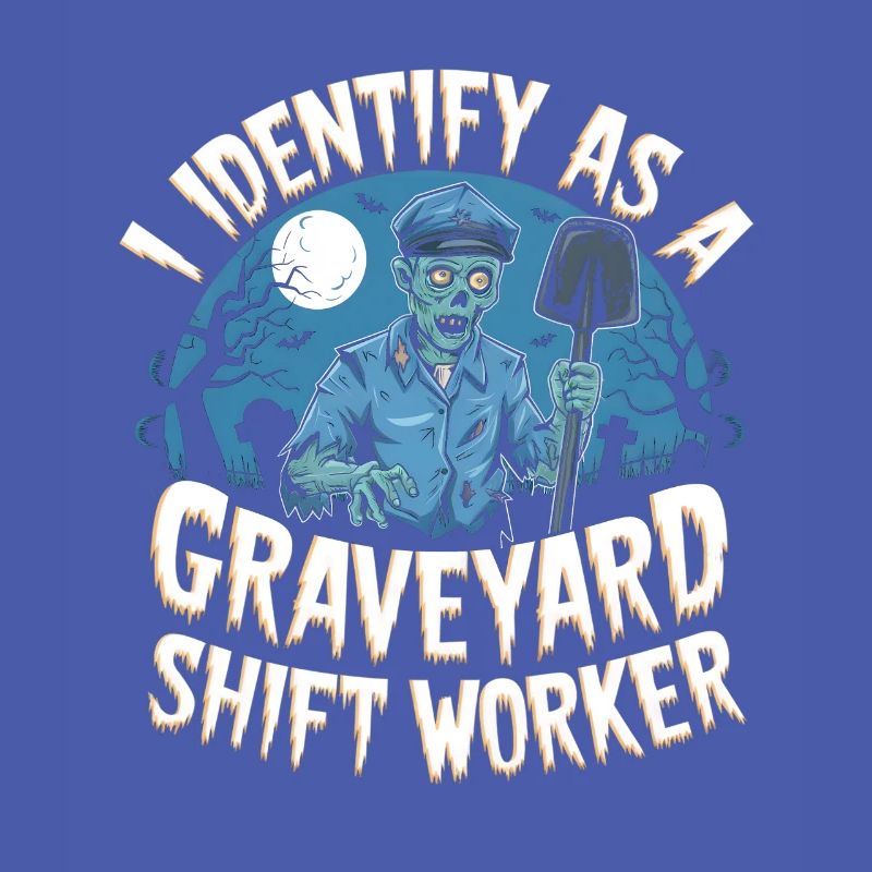 I Identify As A Graveyard Shift Worker