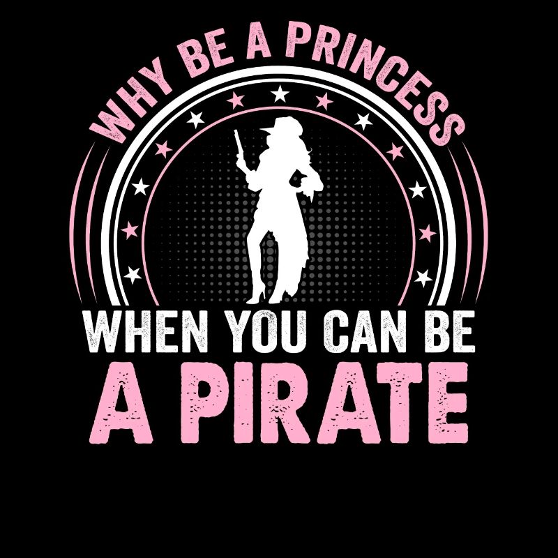 Why be a princess when you're a pirate