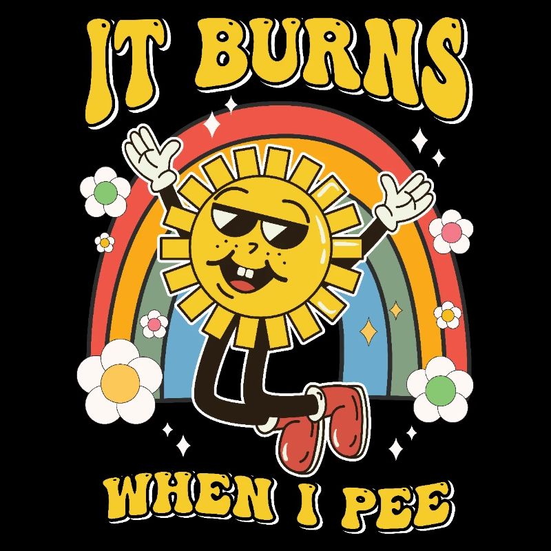 Funny saying "It Burns when I Pee"! Sarcastic
