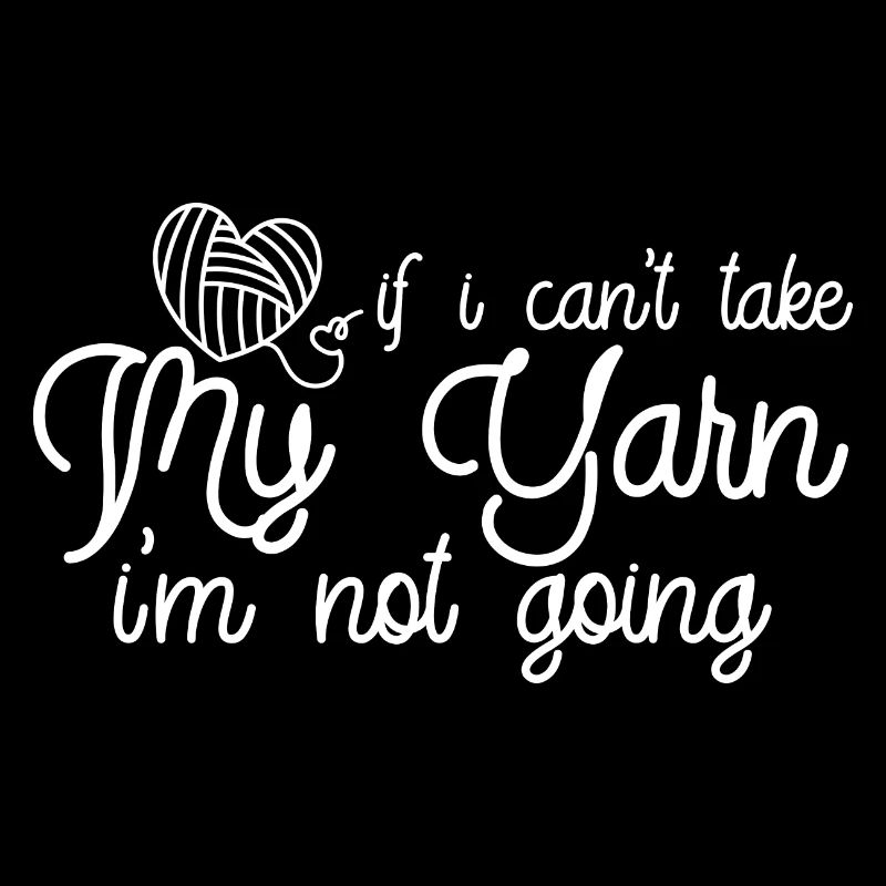 If I Can't Take My Yarn, I'm Not Going 2