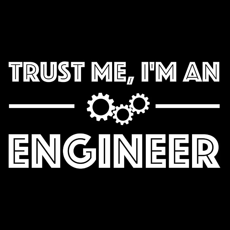 Trust me, I am an engineer.