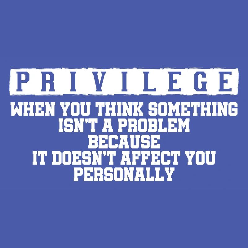 Privilege, When You Think There Isn't A Problem