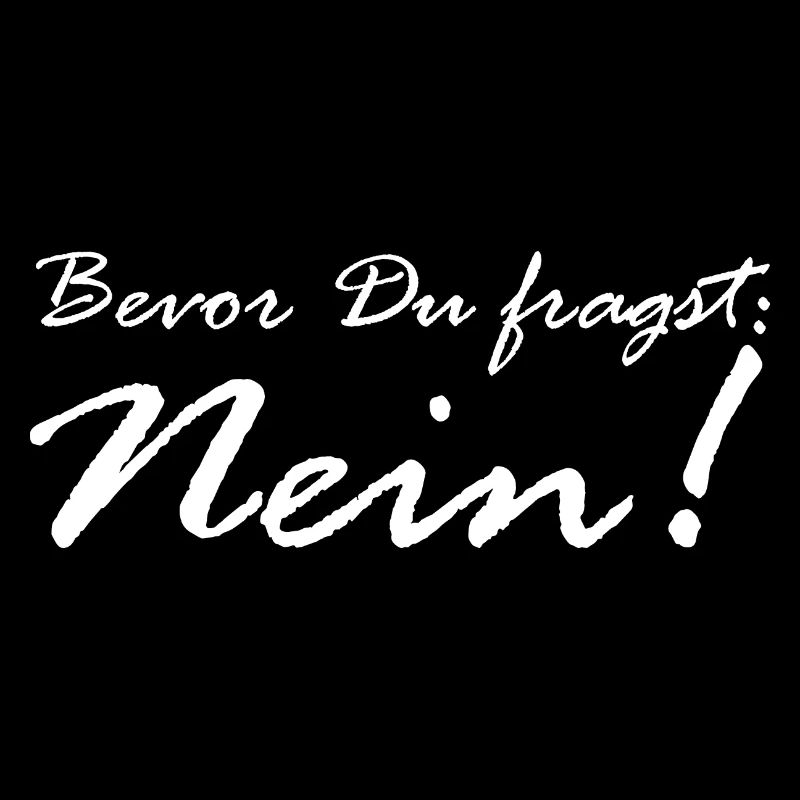 Bevor Du fragst: NEIN!